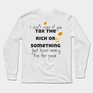 Tax The Rich Not The Poor, Equality Gift Idea, Poor People, Rich People Long Sleeve T-Shirt